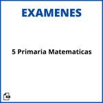 Examen 5 Primaria Matematicas Soluciones Resueltos