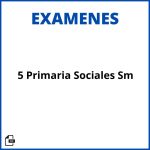 Examenes 5 Primaria Sociales Sm Soluciones Resueltos