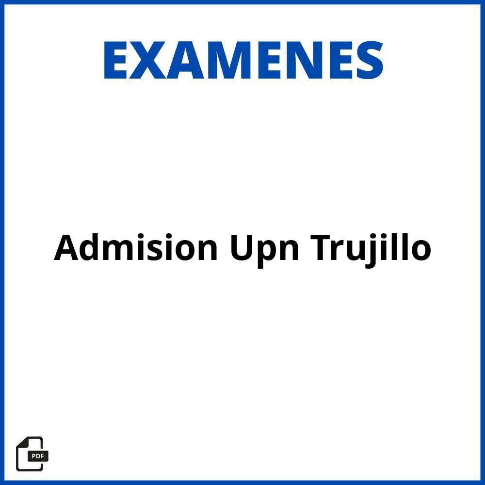 Examen De Admision Upn Trujillo 2023