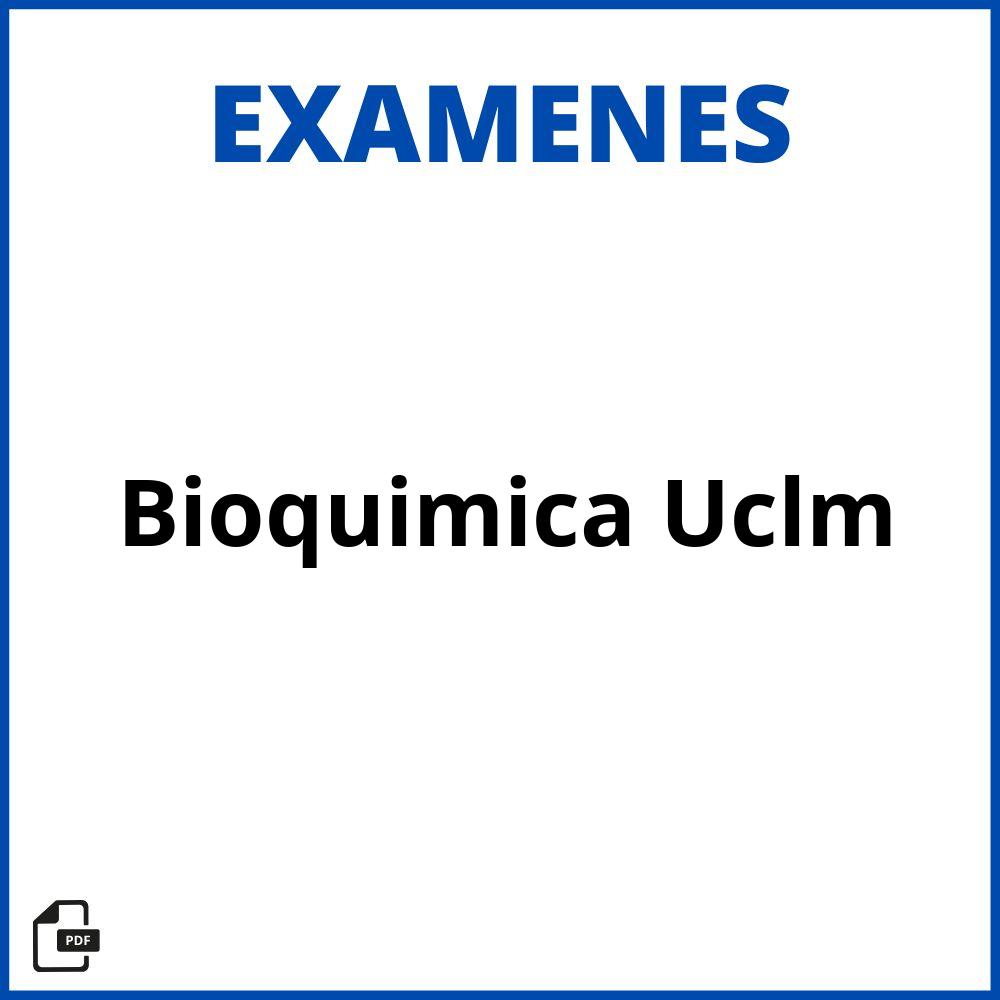 Examenes Bioquimica Uclm