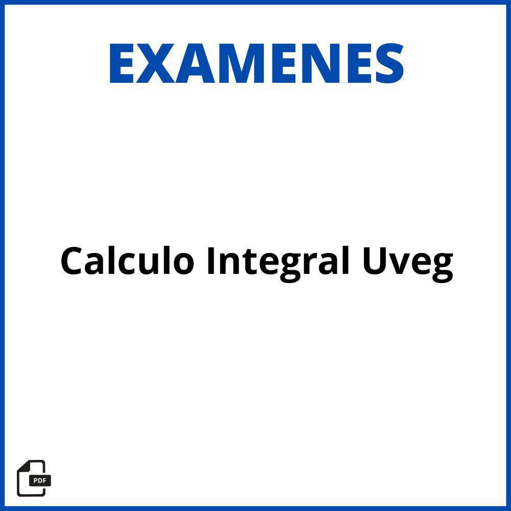 Examen Cálculo Integral Uveg