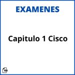 Examen Capitulo 1 Cisco Soluciones Resueltos