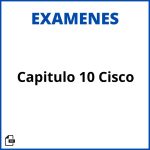 Examen Capitulo 10 Cisco Resueltos Soluciones