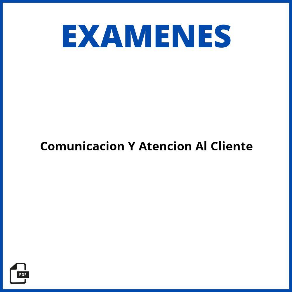 Examen Comunicacion Y Atencion Al Cliente