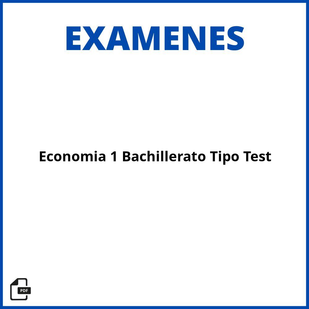 Exámenes De Economía 1 Bachillerato Tipo Test Pdf