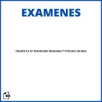 Estadística En Fenómenos Naturales Y Procesos Sociales Examen Resuelto Soluciones Resueltos