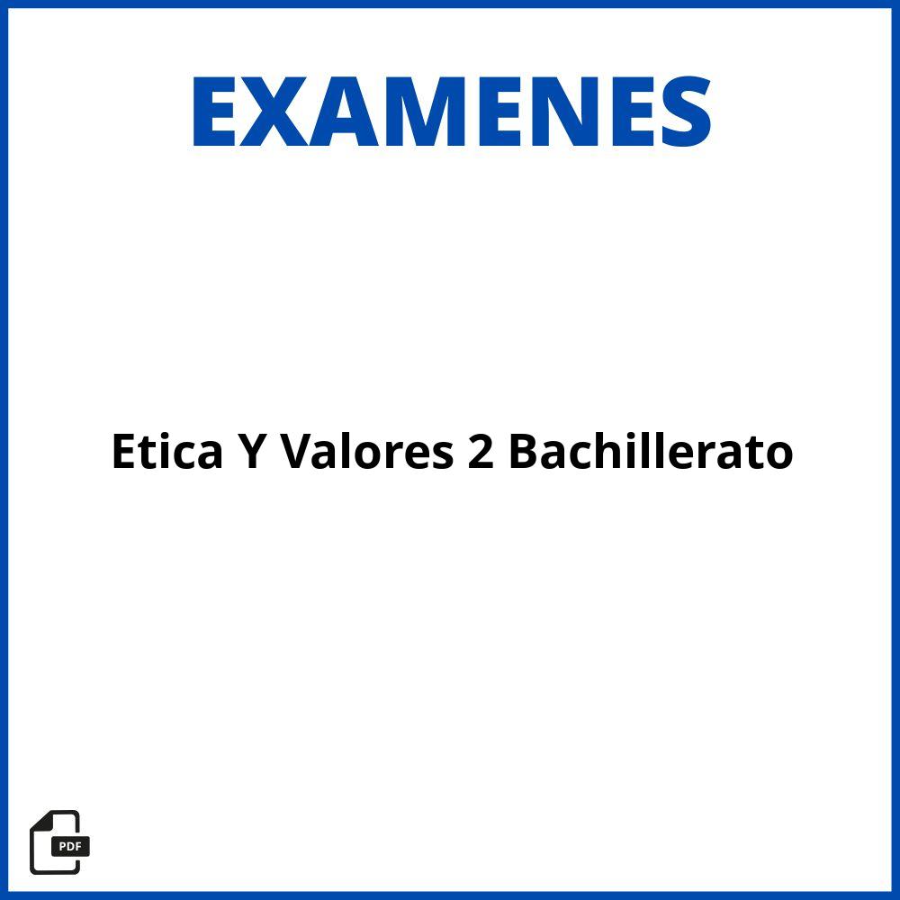 2024 Examen De Ética Y Valores 2 Bachillerato 5134