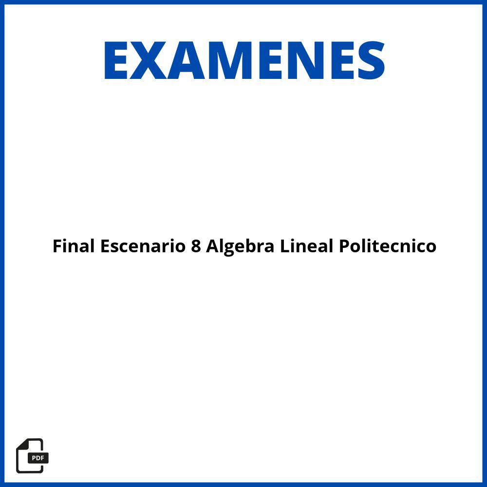 Evaluacion Final Escenario 8 Algebra Lineal Politecnico