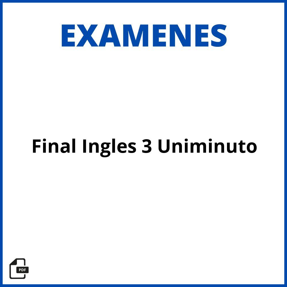 Examen Final Ingles 3 Uniminuto