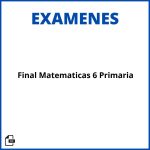Examen Final Matemáticas 6 Primaria Pdf Soluciones Resueltos
