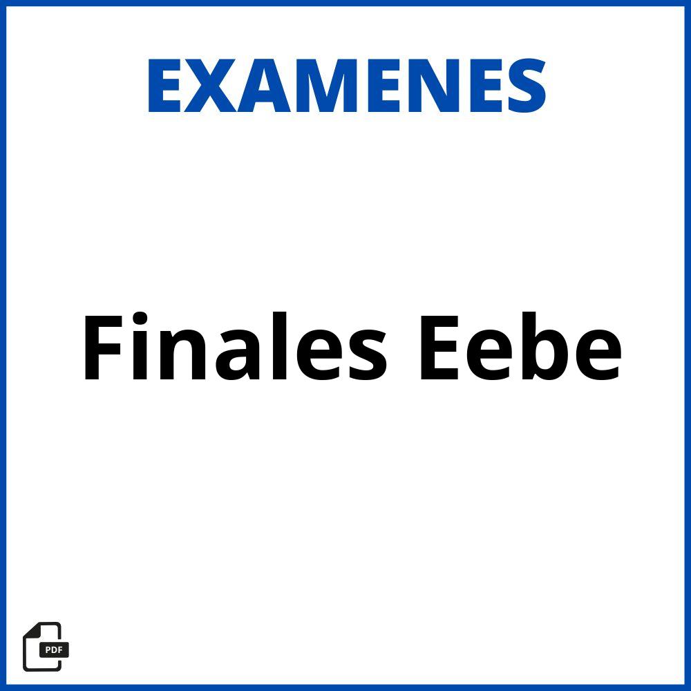 Examenes Finales Eebe