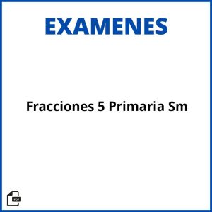 Examen Fracciones 5 Primaria Sm Soluciones Resueltos
