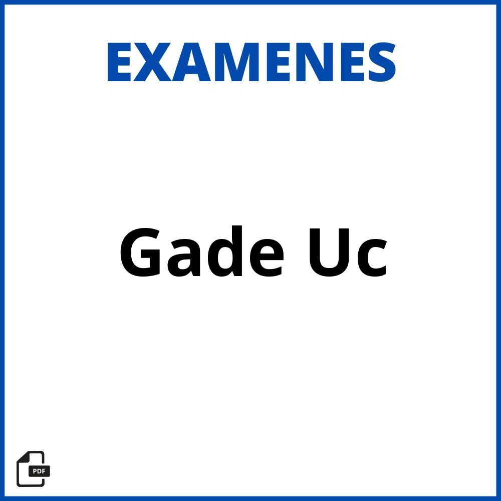 Examenes Gade Uc