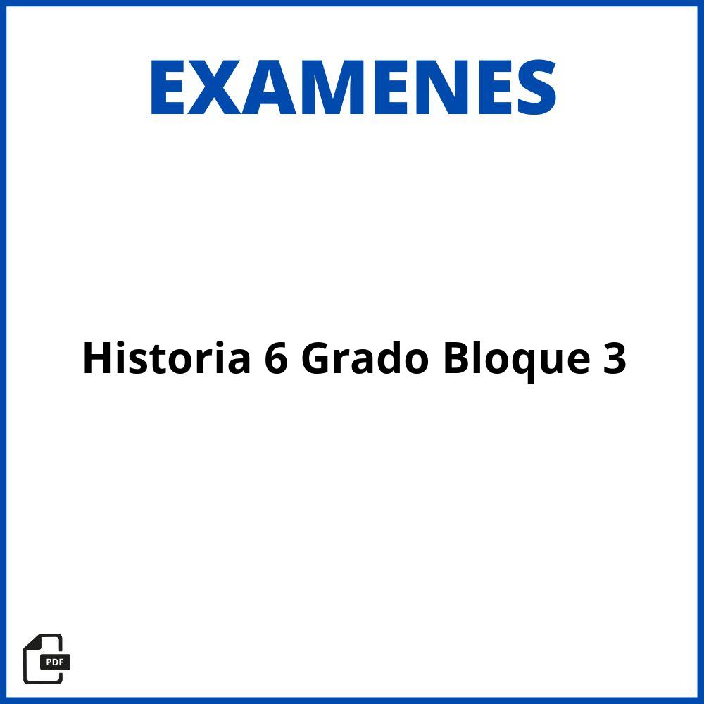 Examen De Historia 6 Grado Bloque 3