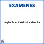 Examenes Ingles Evau Castilla La Mancha Resueltos Resueltos Soluciones