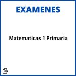 Examen Matematicas 1 Primaria Soluciones Resueltos