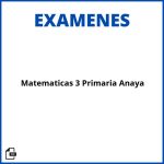 Examenes Matematicas 3 Primaria Anaya Soluciones Resueltos