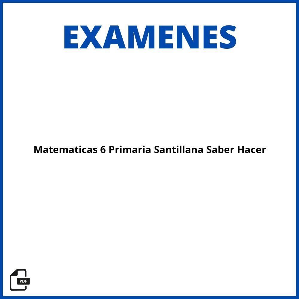 Examenes Matematicas 6 Primaria Santillana Saber Hacer Pdf