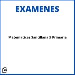 Matematicas Santillana 5 Primaria Examenes Soluciones Resueltos