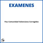 Examenes Pau Comunidad Valenciana Corregidos Resueltos Soluciones
