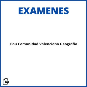 Examenes Pau Comunidad Valenciana Geografia Resueltos Soluciones
