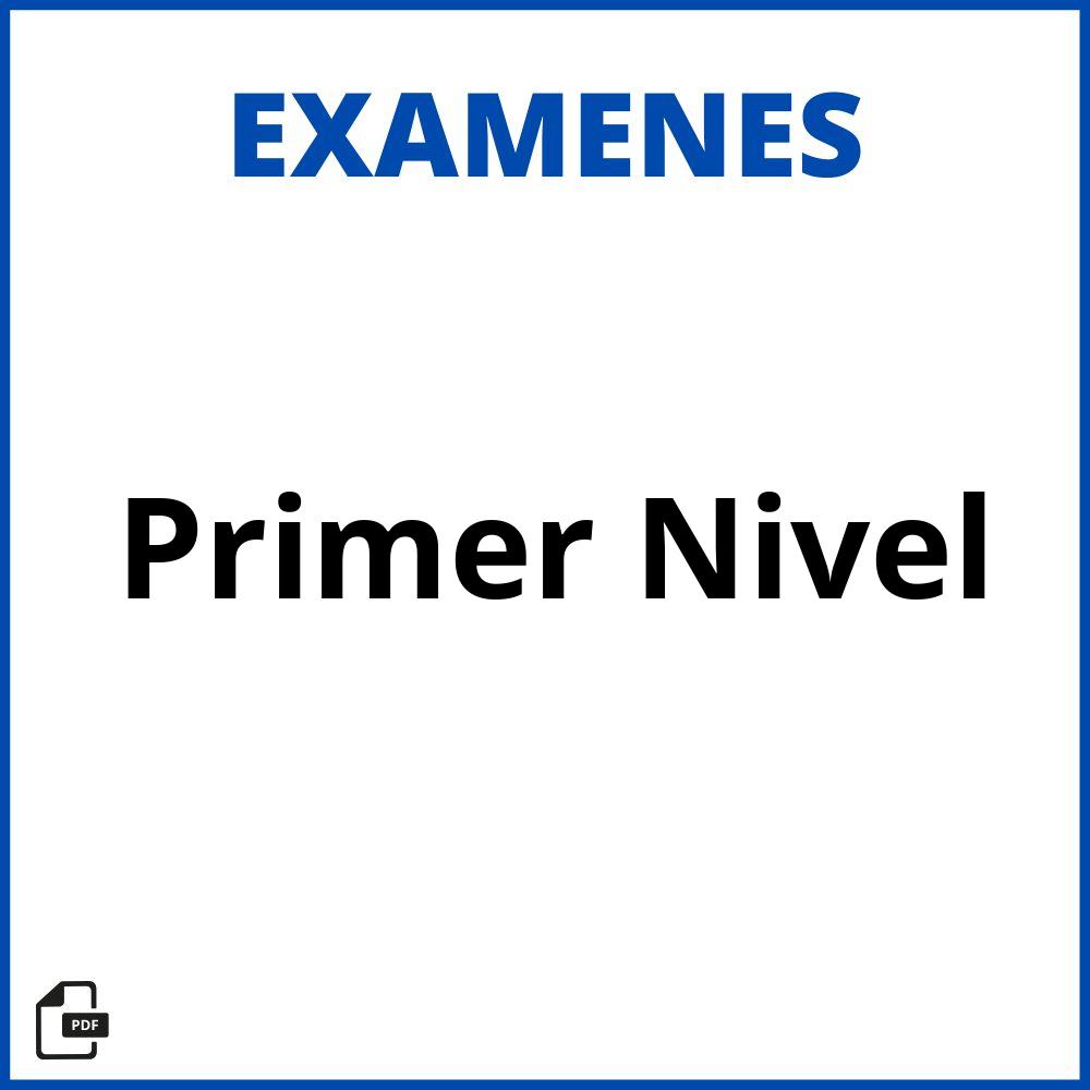 Examenes De Primer Nivel