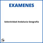 Examen Selectividad Andalucia Geografia Resueltos Soluciones