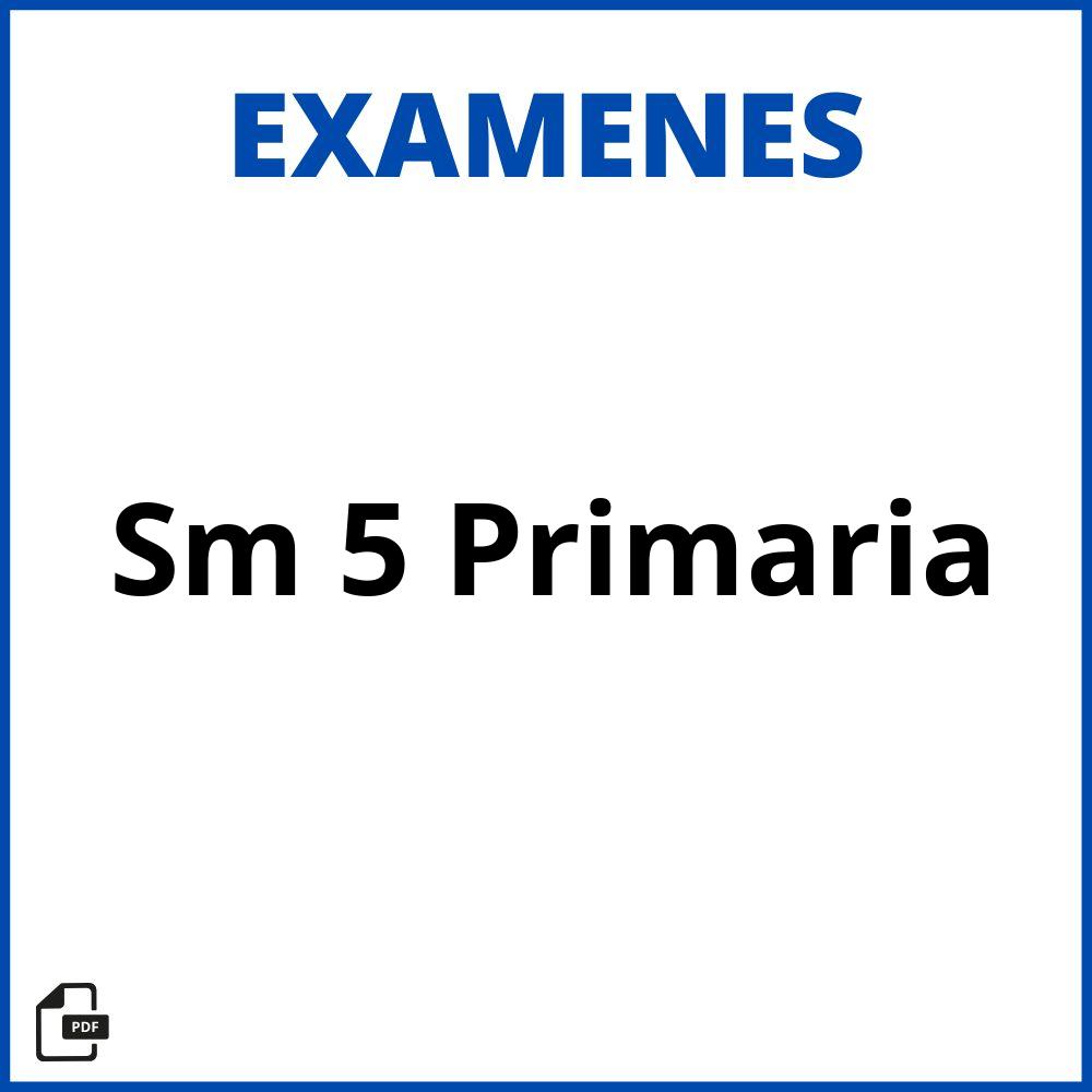 Examenes Sm 5 Primaria