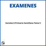 Examen Sociales 6 Primaria Santillana Tema 5 Resueltos Soluciones