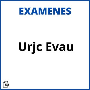 Urjc Examenes Evau Soluciones Resueltos